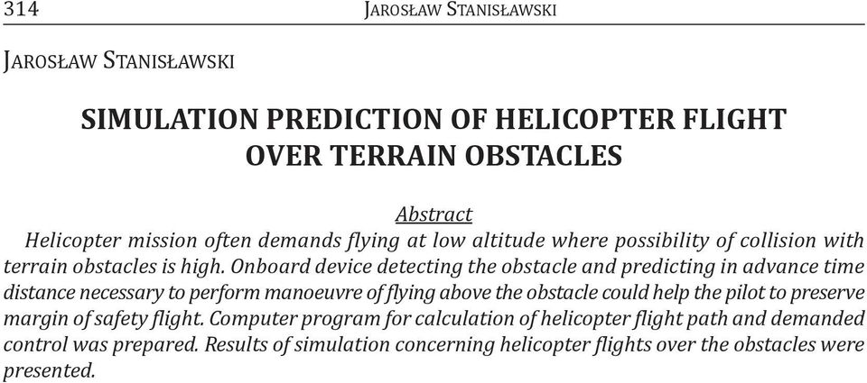 Onboard device detecting the obstacle and predicting in advance time distance necessary to perform manoeuvre of flying above the obstacle could help the