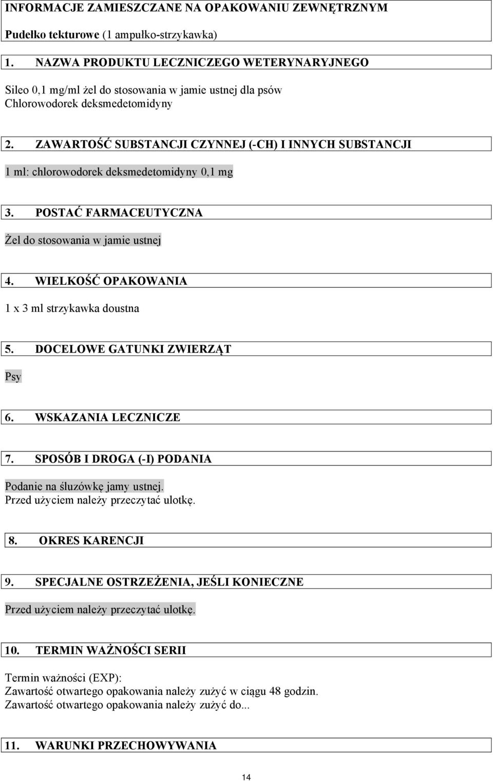 ZAWARTOŚĆ SUBSTANCJI CZYNNEJ (-CH) I INNYCH SUBSTANCJI 1 ml: chlorowodorek deksmedetomidyny 0,1 mg 3. POSTAĆ FARMACEUTYCZNA Żel do stosowania w jamie ustnej 4.