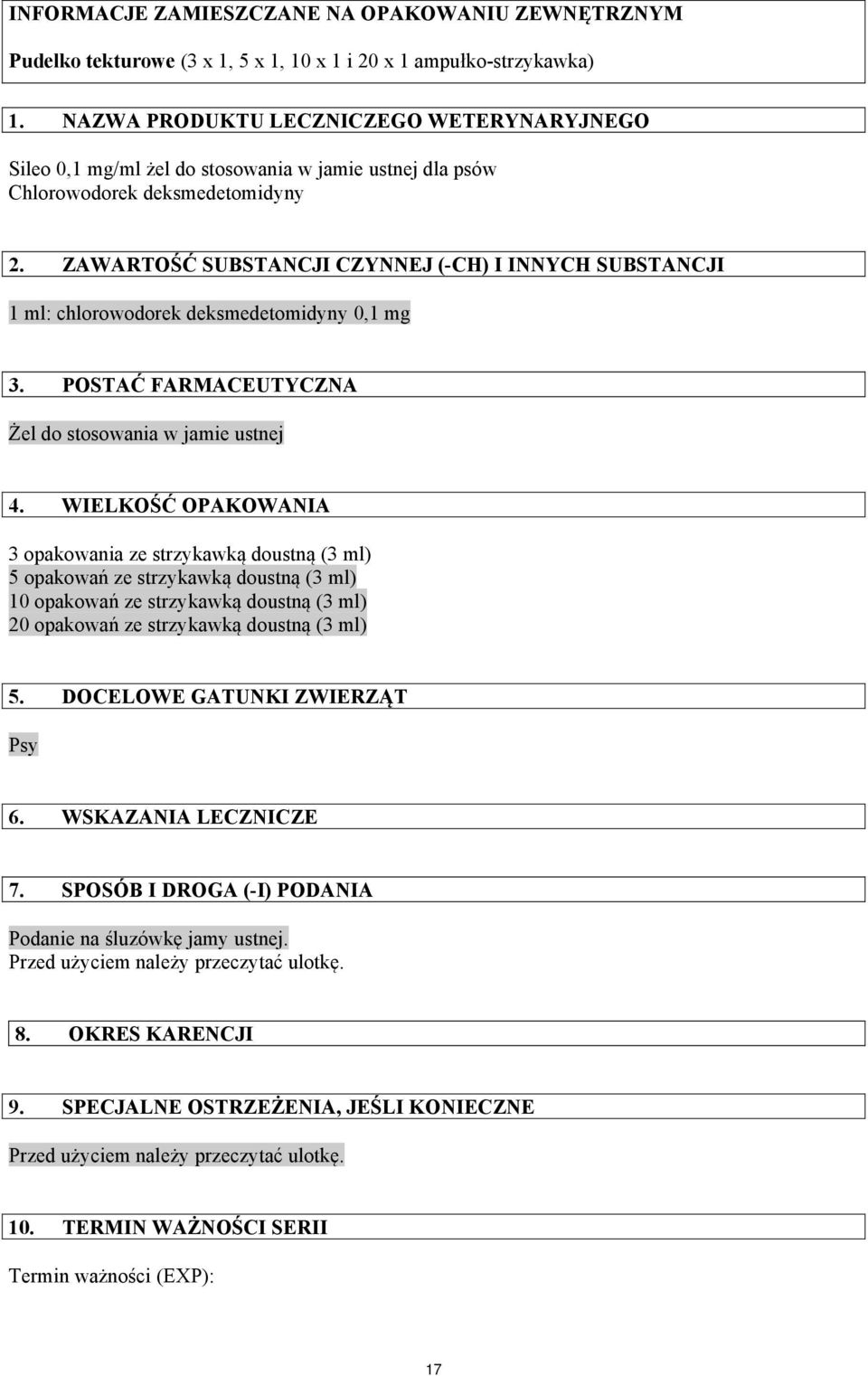 ZAWARTOŚĆ SUBSTANCJI CZYNNEJ (-CH) I INNYCH SUBSTANCJI 1 ml: chlorowodorek deksmedetomidyny 0,1 mg 3. POSTAĆ FARMACEUTYCZNA Żel do stosowania w jamie ustnej 4.