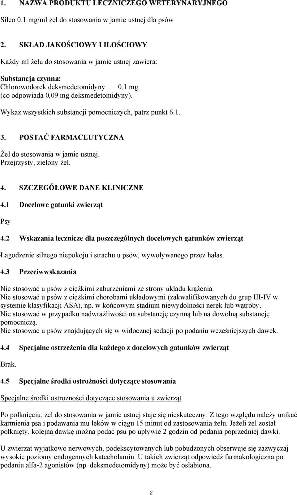 Wykaz wszystkich substancji pomocniczych, patrz punkt 6.1. 3. POSTAĆ FARMACEUTYCZNA Żel do stosowania w jamie ustnej. Przejrzysty, zielony żel. 4. SZCZEGÓŁOWE DANE KLINICZNE 4.