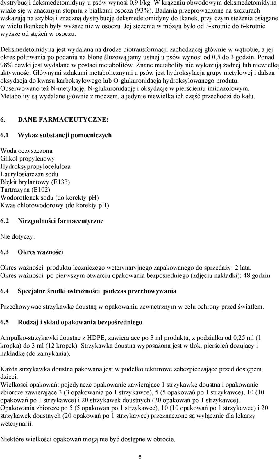 Jej stężenia w mózgu było od 3-krotnie do 6-krotnie wyższe od stężeń w osoczu.