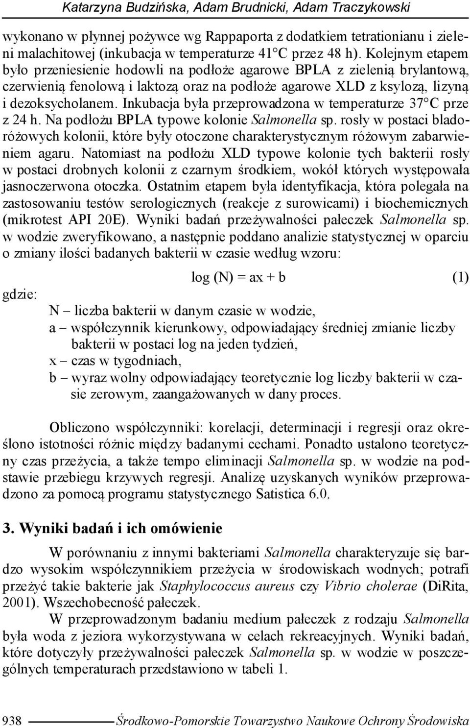 Inkubacja była przeprowadzona w temperaturze 37 C prze z 24 h. Na podłożu BPLA typowe kolonie Salmonella sp.