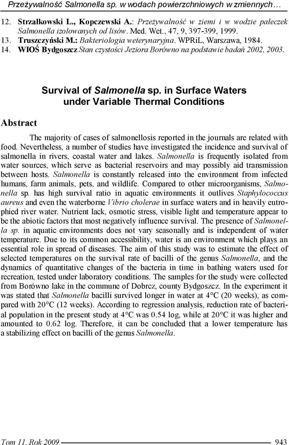 Abstract Survival of Salmonella sp. in Surface Waters under Variable Thermal Conditions The majority of cases of salmonellosis reported in the journals are related with food.