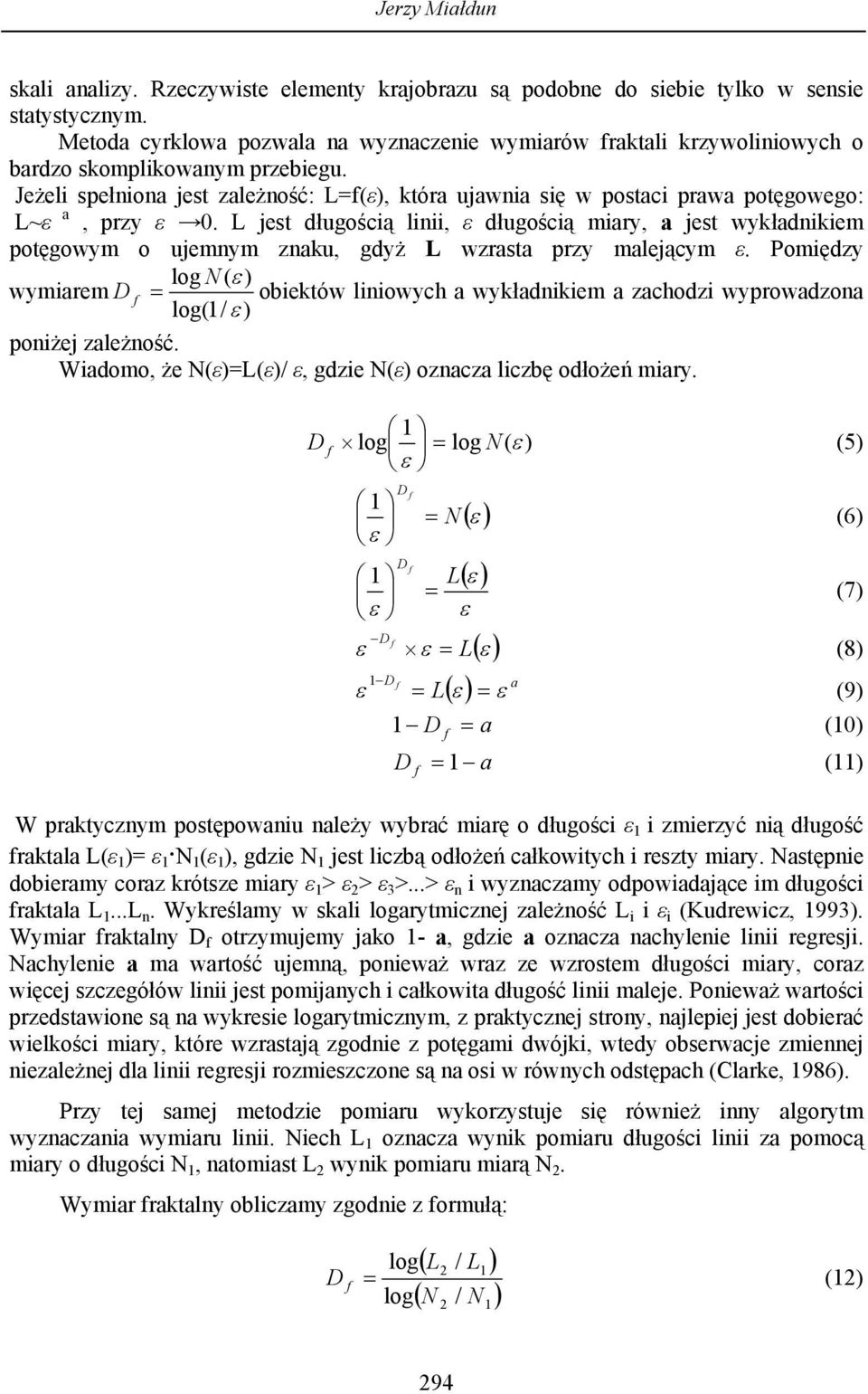 L jest długością linii, ε długością miary, a jest ykładnikiem potęgoym o ujemnym znaku, gdyż L zrasta przy malejącym ε.