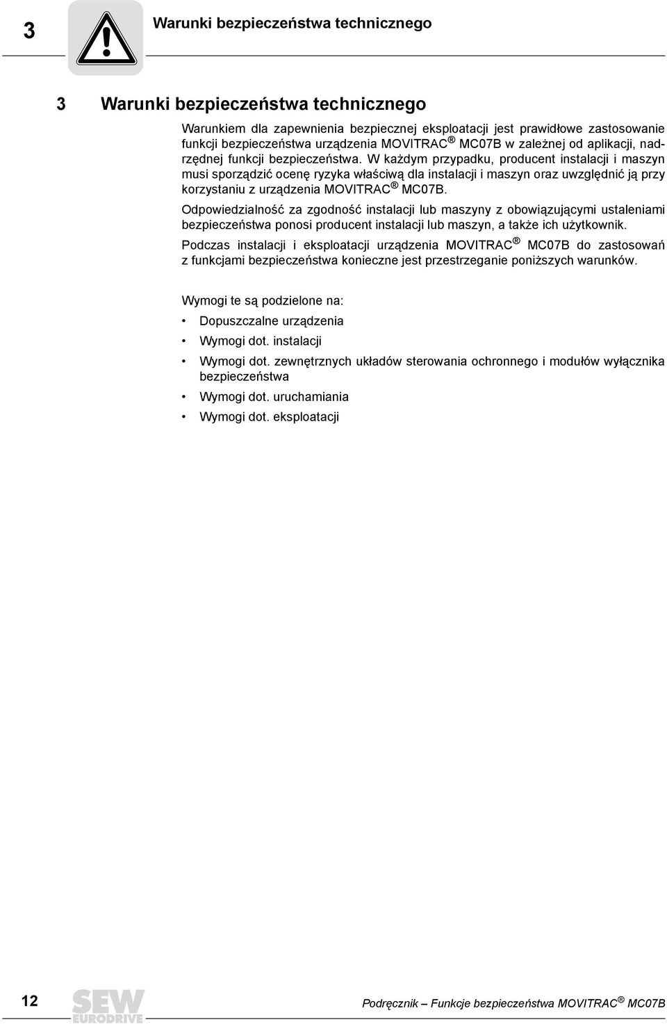 W każdym przypadku, producent instalacji i maszyn musi sporządzić ocenę ryzyka właściwą dla instalacji i maszyn oraz uwzględnić ją przy korzystaniu z urządzenia MOVITRAC MC07B.