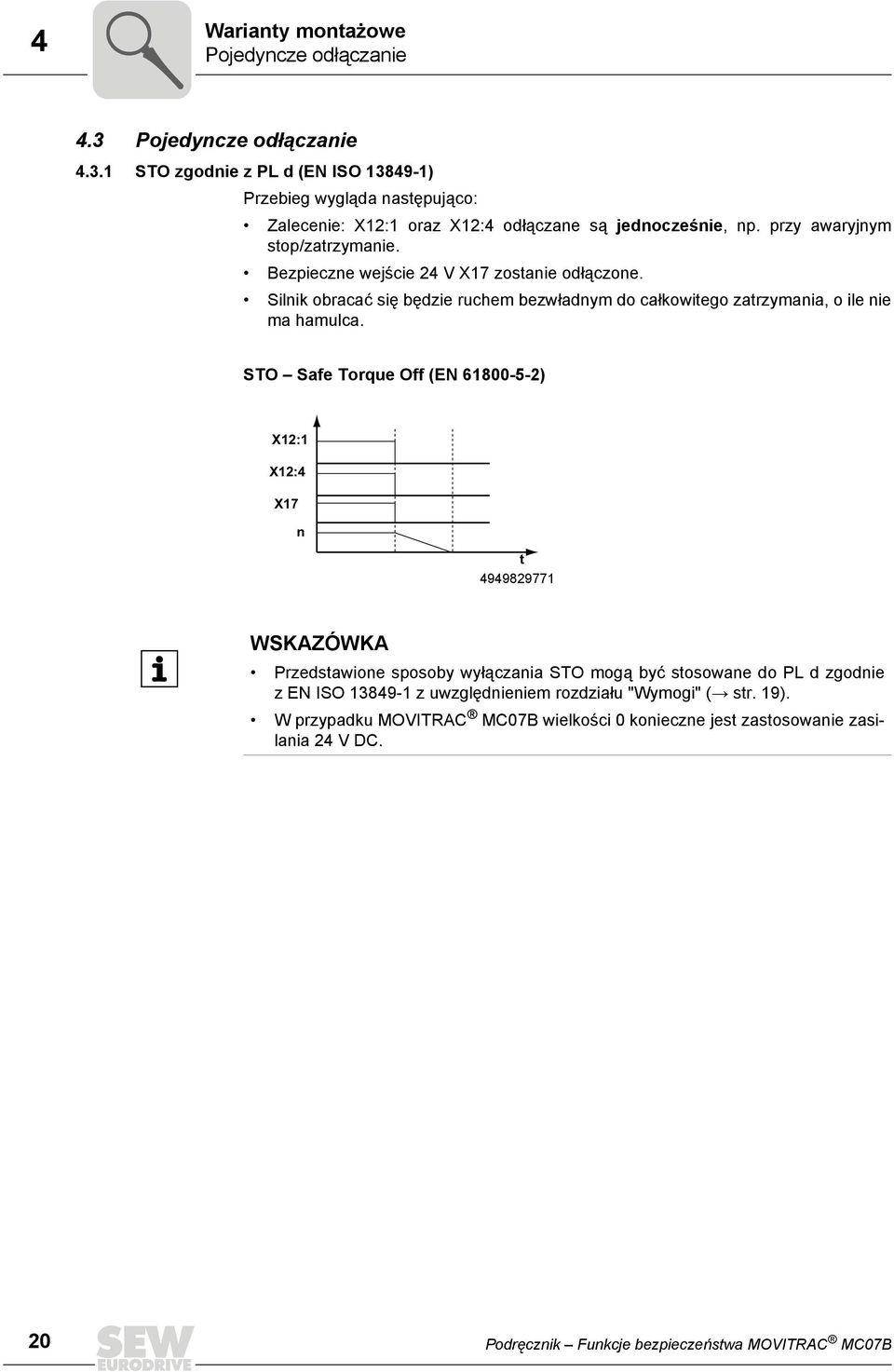 STO Safe Torque Off (EN 61800-5-2) X12:1 X12:4 n t 4949829771 WSKAZÓWKA Przedstawione sposoby wyłączania STO mogą być stosowane do PL d zgodnie z EN ISO 13849-1 z uwzględnieniem