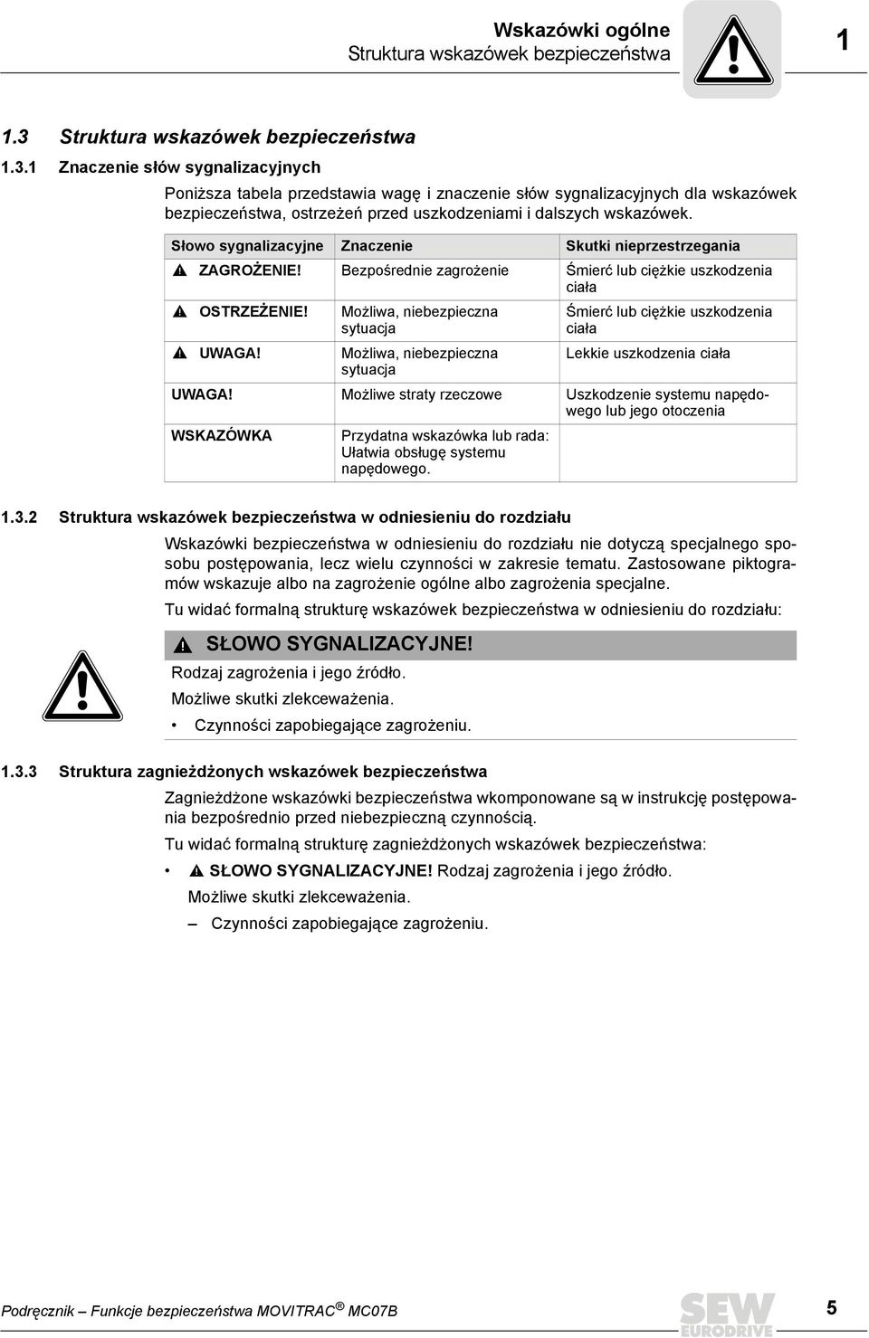 1 Znaczenie słów sygnalizacyjnych Poniższa tabela przedstawia wagę i znaczenie słów sygnalizacyjnych dla wskazówek bezpieczeństwa, ostrzeżeń przed uszkodzeniami i dalszych wskazówek.