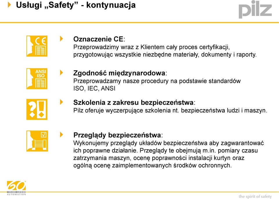 Zgodność międzynarodowa: Przeprowadzamy nasze procedury na podstawie standardów ISO, IEC, ANSI Szkolenia z zakresu bezpieczeństwa: Pilz oferuje wyczerpujące