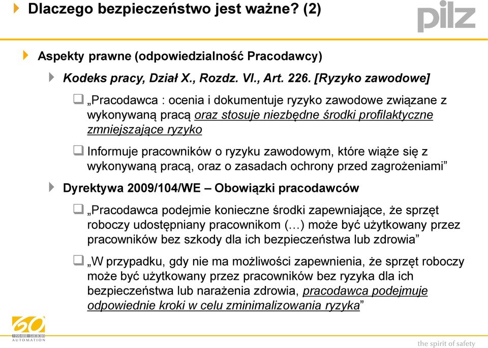 zawodowym, które wiąże się z wykonywaną pracą, oraz o zasadach ochrony przed zagrożeniami Dyrektywa 2009/104/WE Obowiązki pracodawców Pracodawca podejmie konieczne środki zapewniające, że sprzęt