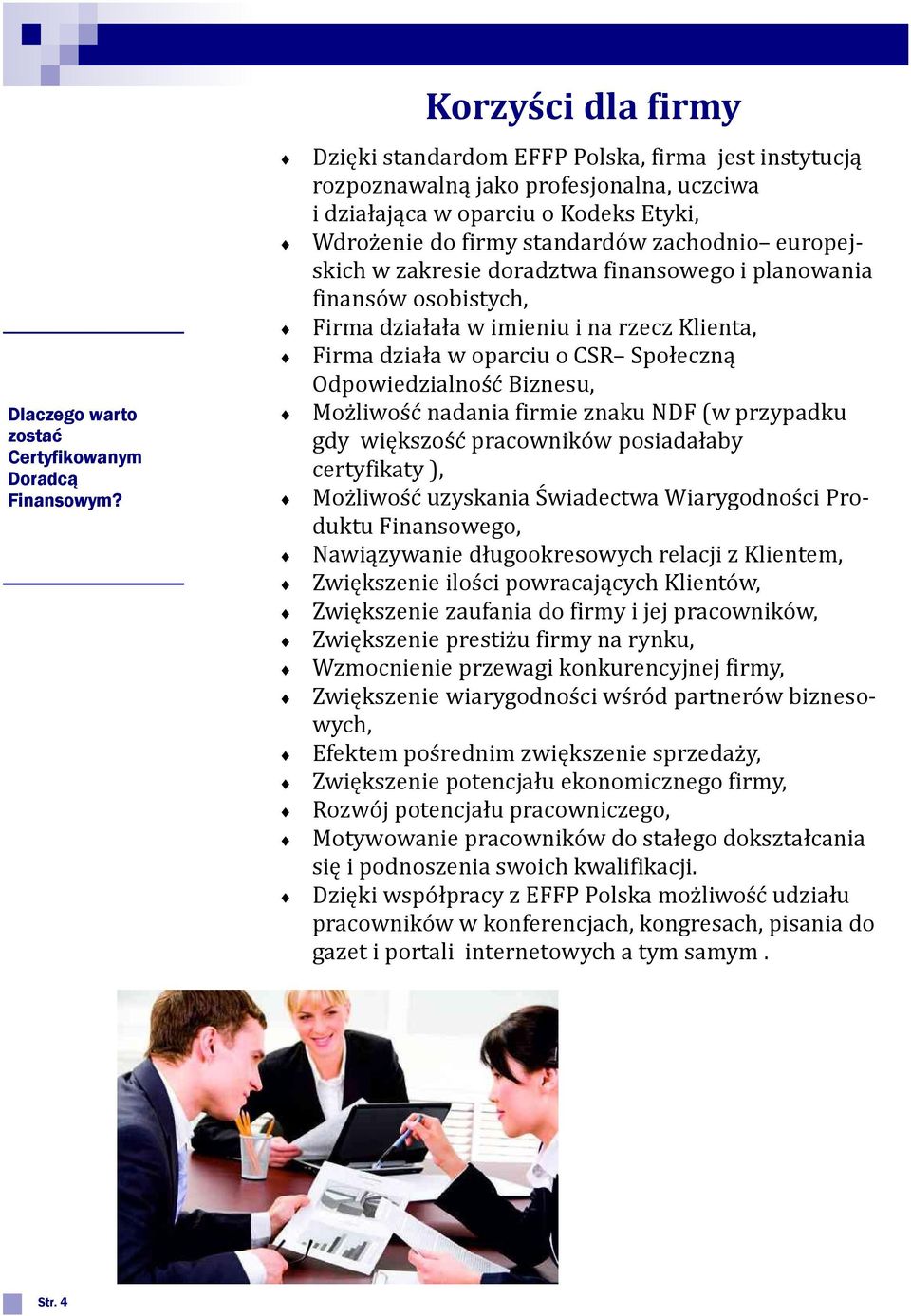 europejskich w zakresie doradztwa finansowego i planowania finansów osobistych, Firma działała w imieniu i na rzecz Klienta, Firma działa w oparciu o CSR Społeczną Odpowiedzialność Biznesu, Możliwość