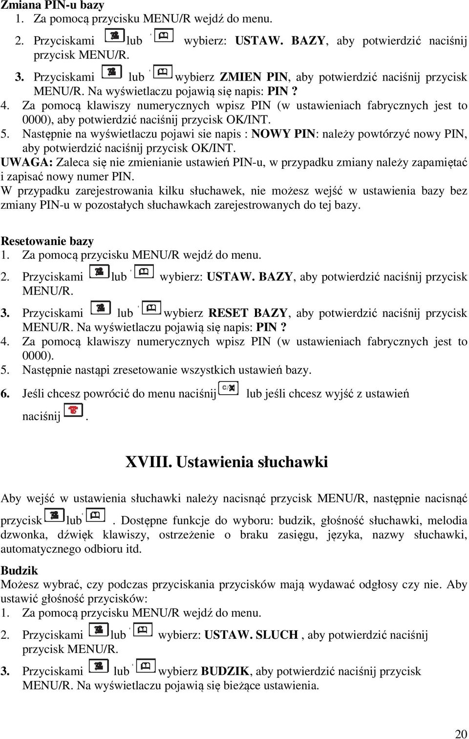 Następnie na wyświetlaczu pojawi sie napis : NOWY PIN: należy powtórzyć nowy PIN, aby potwierdzić naciśnij przycisk OK/INT.