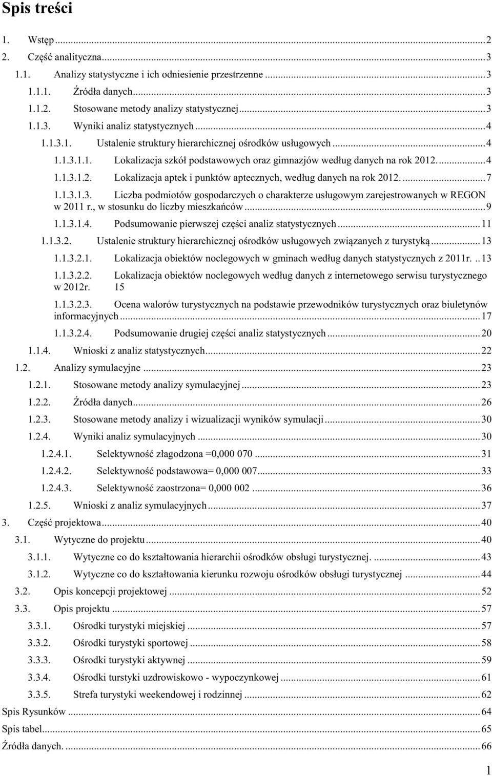 12.... 4 1.1.3.1.2. Lokalizacja aptek i punktów aptecznych, według danych na rok 2012.... 7 1.1.3.1.3. Liczba podmiotów gospodarczych o charakterze usługowym zarejestrowanych w REGON w 2011 r.