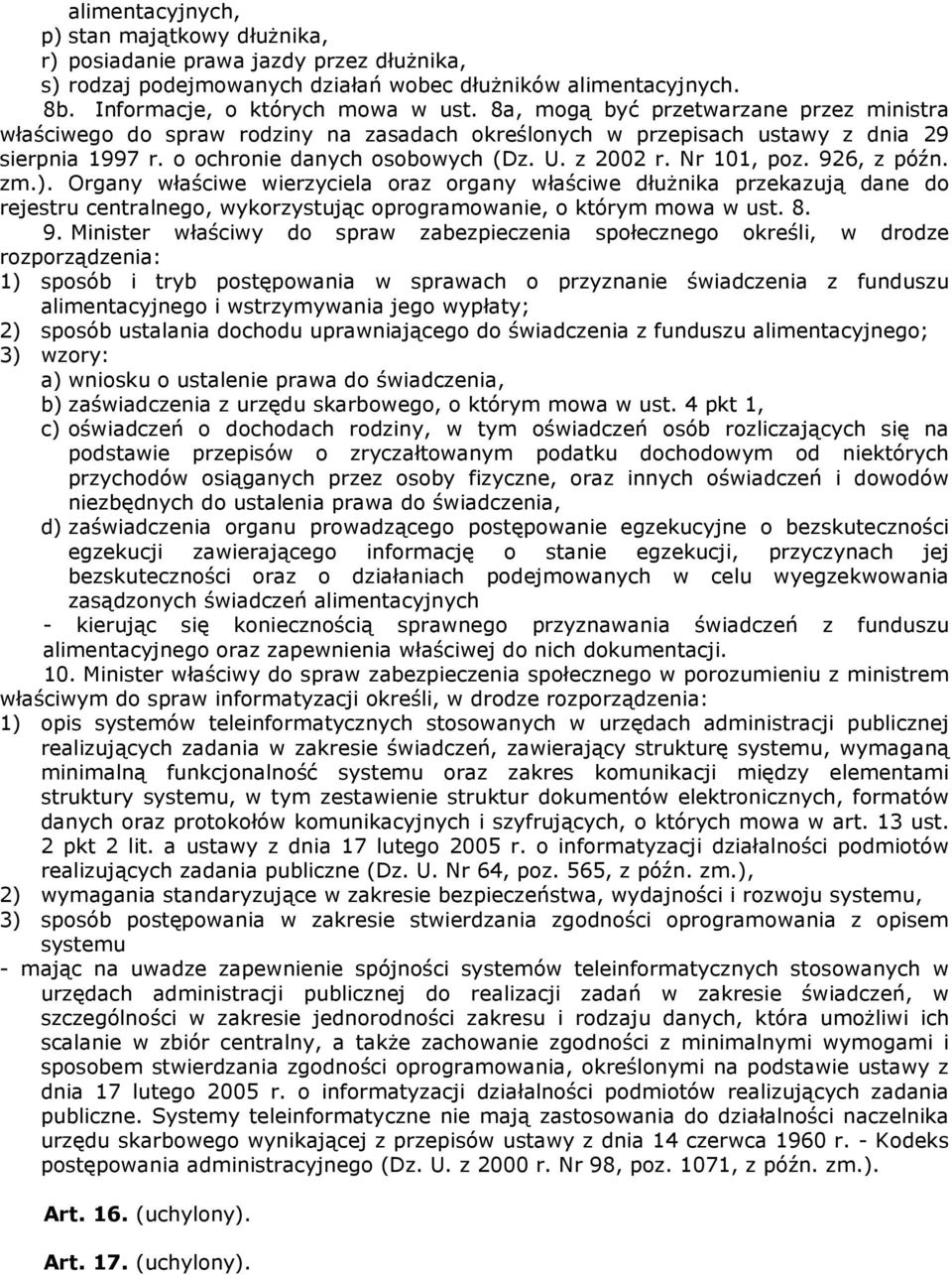 926, z późn. zm.). Organy właściwe wierzyciela oraz organy właściwe dłużnika przekazują dane do rejestru centralnego, wykorzystując oprogramowanie, o którym mowa w ust. 8. 9.