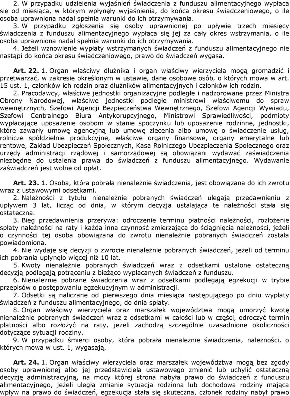 W przypadku zgłoszenia się osoby uprawnionej po upływie trzech miesięcy świadczenia z funduszu alimentacyjnego wypłaca się jej za cały okres wstrzymania, o ile osoba uprawniona nadal spełnia warunki