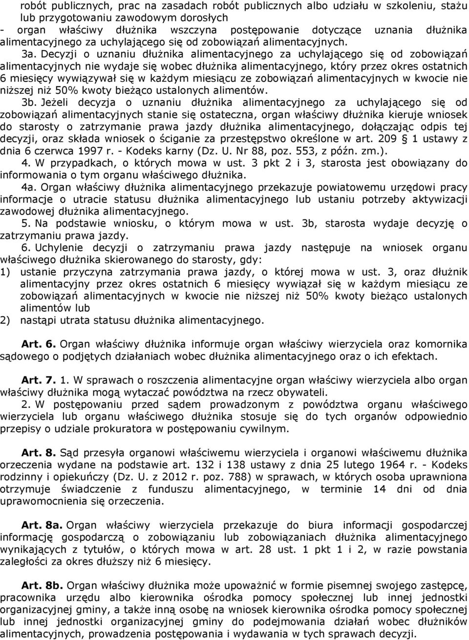 Decyzji o uznaniu dłużnika alimentacyjnego za uchylającego się od zobowiązań alimentacyjnych nie wydaje się wobec dłużnika alimentacyjnego, który przez okres ostatnich 6 miesięcy wywiązywał się w