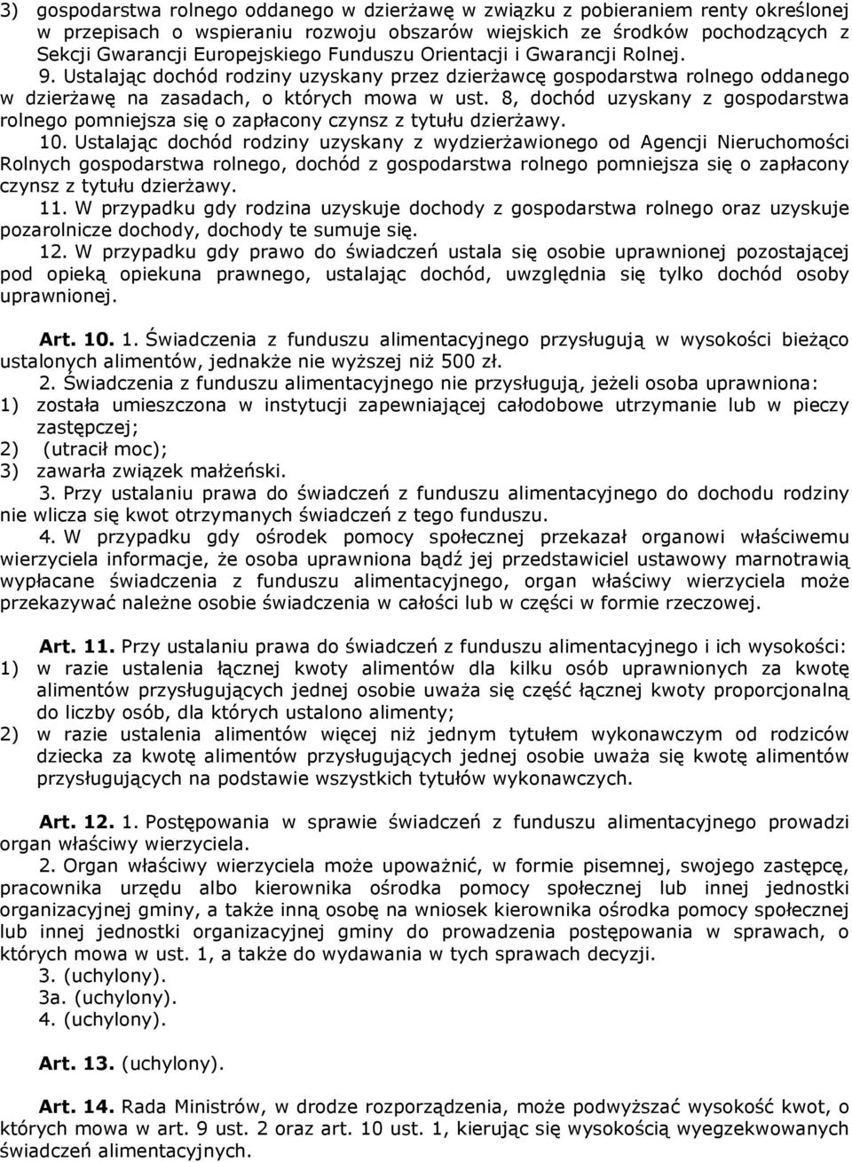 8, dochód uzyskany z gospodarstwa rolnego pomniejsza się o zapłacony czynsz z tytułu dzierżawy. 10.