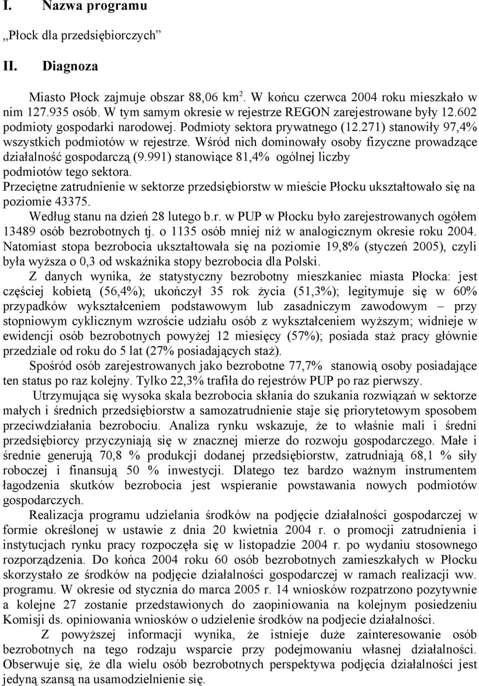 Wśród nich dominowały osoby fizyczne prowadzące działalność gospodarczą (9.991) stanowiące 81,4% ogólnej liczby podmiotów tego sektora.