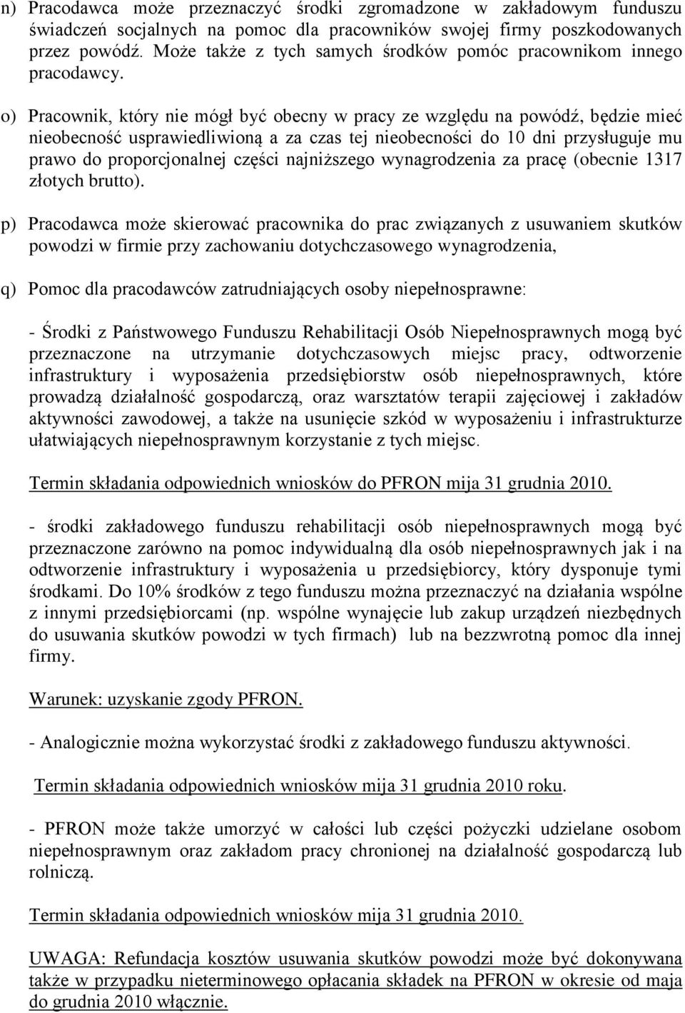 o) Pracownik, który nie mógł być obecny w pracy ze względu na powódź, będzie mieć nieobecność usprawiedliwioną a za czas tej nieobecności do 10 dni przysługuje mu prawo do proporcjonalnej części