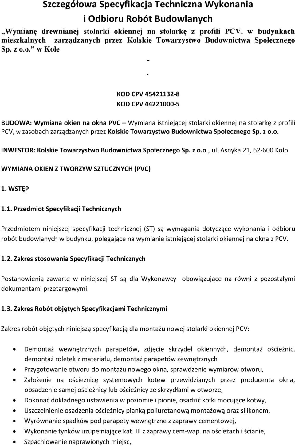 KOD CPV 45421132-8 KOD CPV 44221000-5 BUDOWA: Wymiana okien na okna PVC Wymiana istniejącej stolarki okiennej na stolarkę z profili PCV, w zasobach zarządzanych przez Kolskie Towarzystwo Budownictwa
