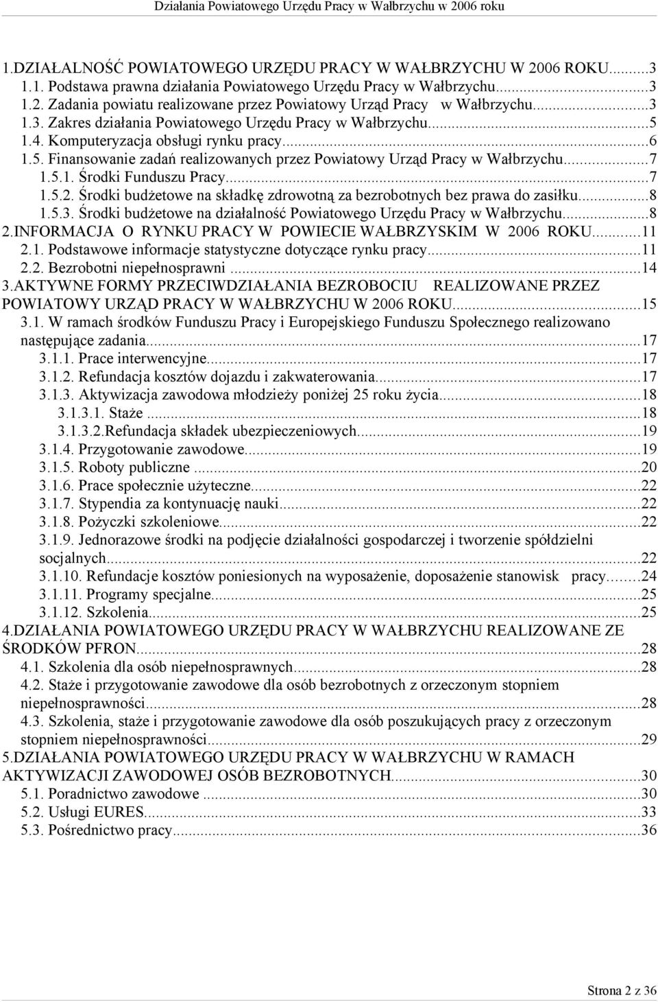 ..7 1.5.2. Środki budżetowe na składkę zdrowotną za bezrobotnych bez prawa do zasiłku...8 1.5.3. Środki budżetowe na działalność Powiatowego Urzędu Pracy w Wałbrzychu...8 2.