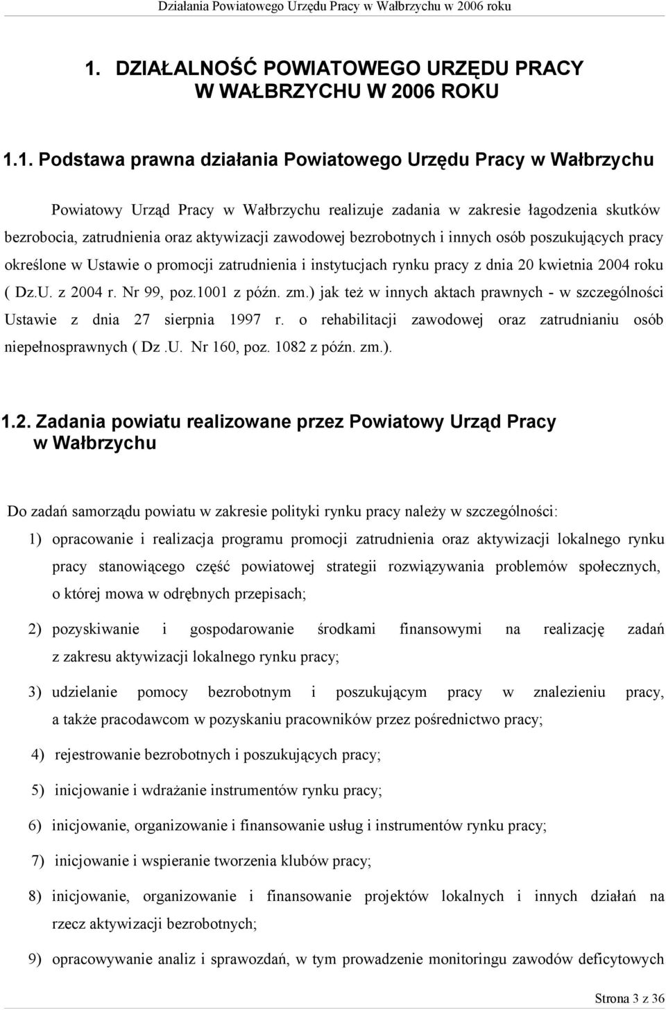 kwietnia 2004 roku ( Dz.U. z 2004 r. Nr 99, poz.1001 z późn. zm.) jak też w innych aktach prawnych - w szczególności Ustawie z dnia 27 sierpnia 1997 r.