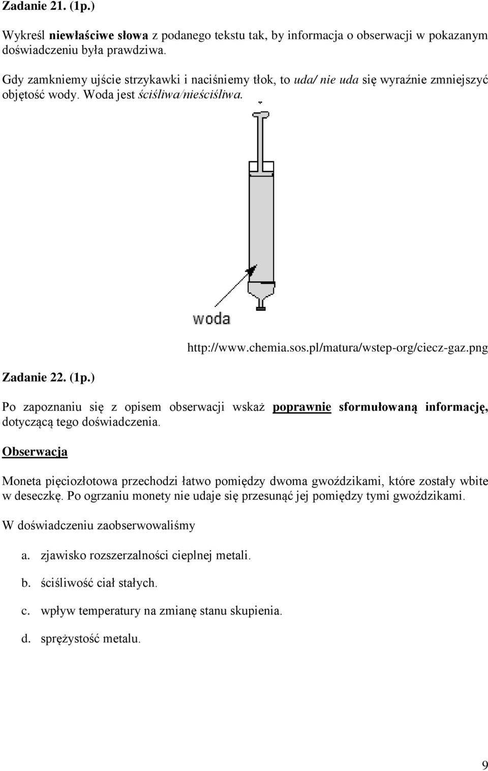 pl/matura/wstep-org/ciecz-gaz.png Po zapoznaniu się z opisem obserwacji wska poprawnie sformułowaną informację, dotyczącą tego doświadczenia.