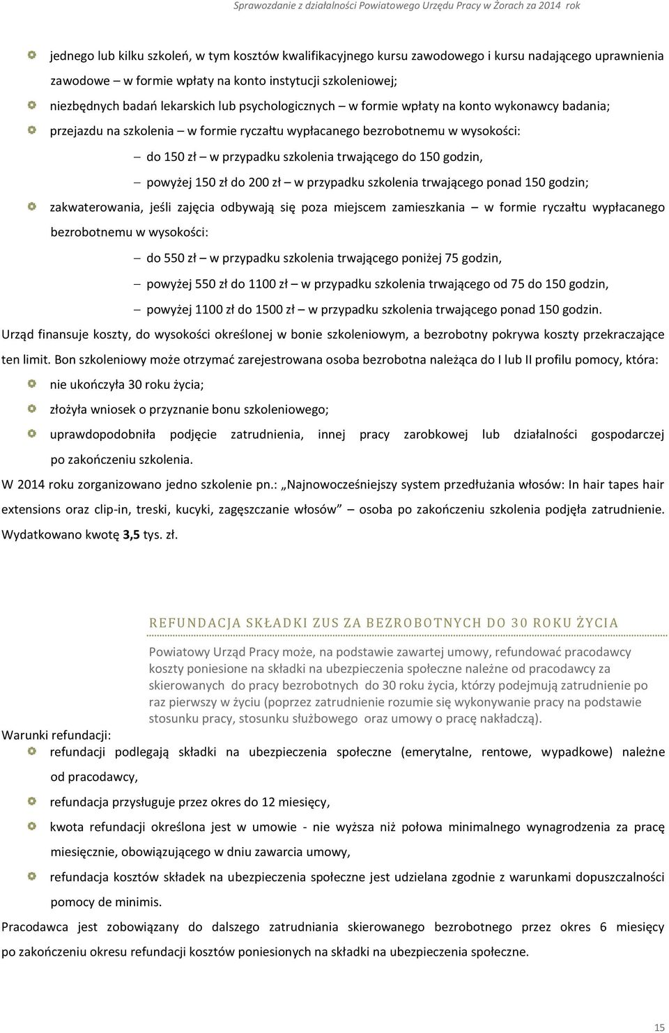 powyżej 150 zł do 200 zł w przypadku szkolenia trwającego ponad 150 godzin; zakwaterowania, jeśli zajęcia odbywają się poza miejscem zamieszkania w formie ryczałtu wypłacanego bezrobotnemu w