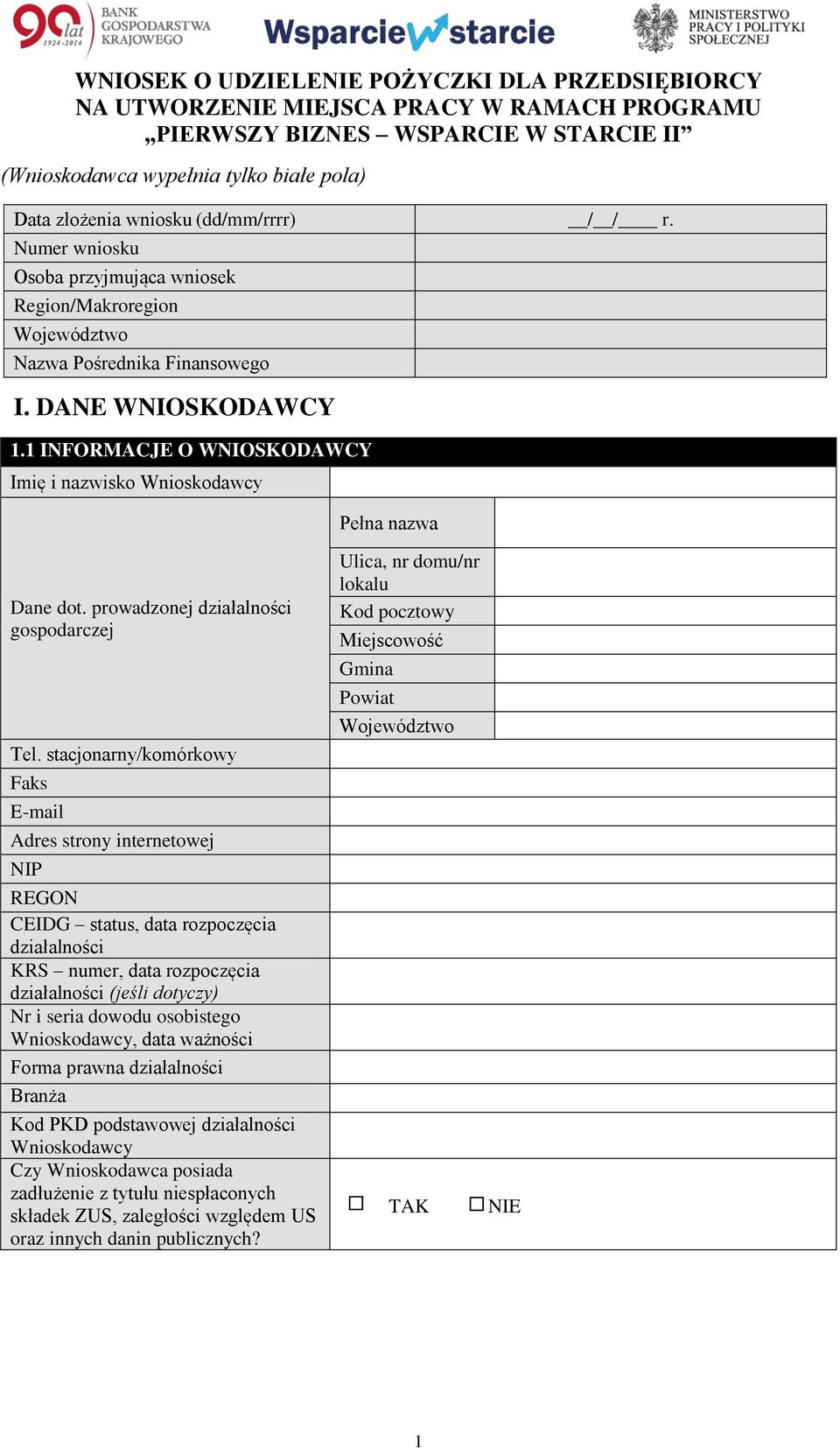 DANE WNIOSKODAWCY 1 INFORMACJE O WNIOSKODAWCY Imię i nazwisko Wnioskodawcy Pełna nazwa Dane dot. prowadzonej działalności gospodarczej Tel.