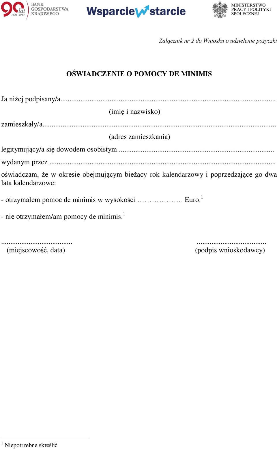 .. oświadczam, że w okresie obejmującym bieżący rok kalendarzowy i poprzedzające go dwa lata kalendarzowe: - otrzymałem