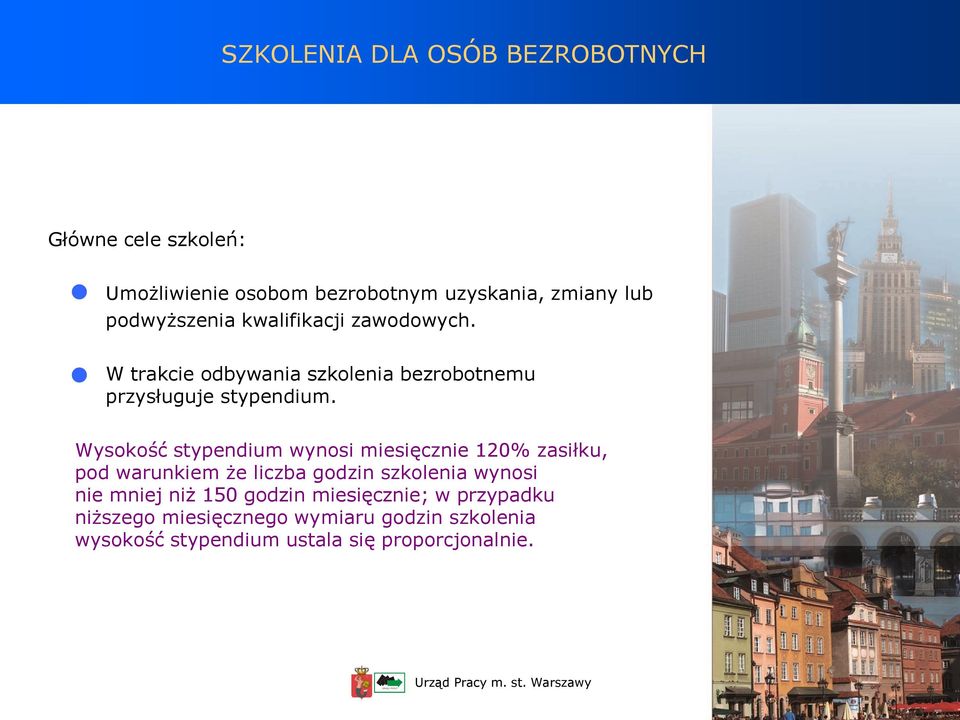 Wysokość stypendium wynosi miesięcznie 120% zasiłku, pod warunkiem że liczba godzin szkolenia wynosi nie mniej niż