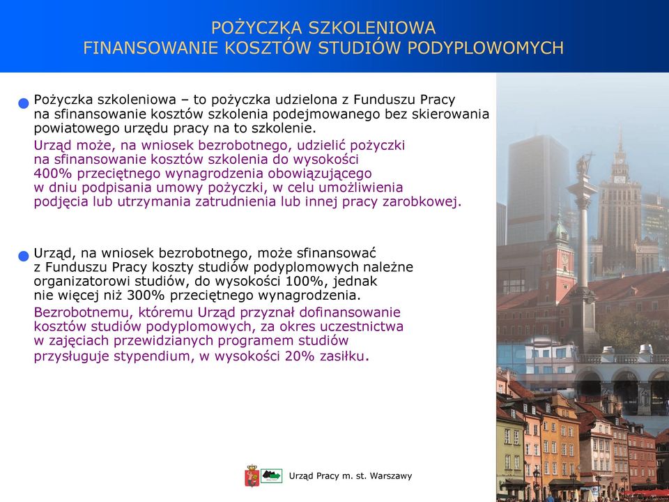 Urząd może, na wniosek bezrobotnego, udzielić pożyczki na sfinansowanie kosztów szkolenia do wysokości 400% przeciętnego wynagrodzenia obowiązującego w dniu podpisania umowy pożyczki, w celu