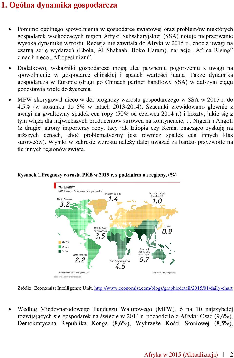 Dodatkowo, wskaźniki gospodarcze mogą ulec pewnemu pogorszeniu z uwagi na spowolnienie w gospodarce chińskiej i spadek wartości juana.