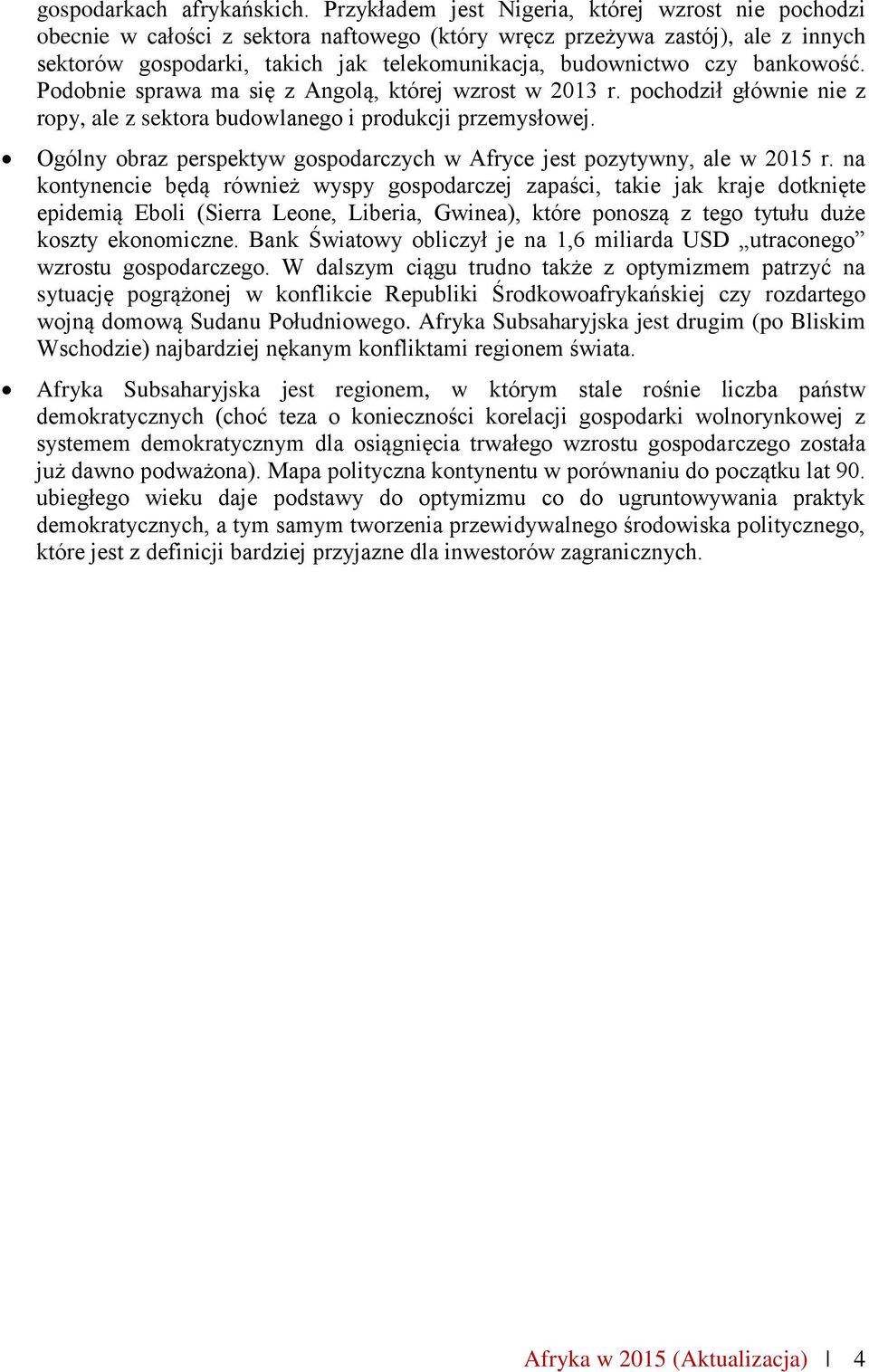 bankowość. Podobnie sprawa ma się z Angolą, której wzrost w 2013 r. pochodził głównie nie z ropy, ale z sektora budowlanego i produkcji przemysłowej.