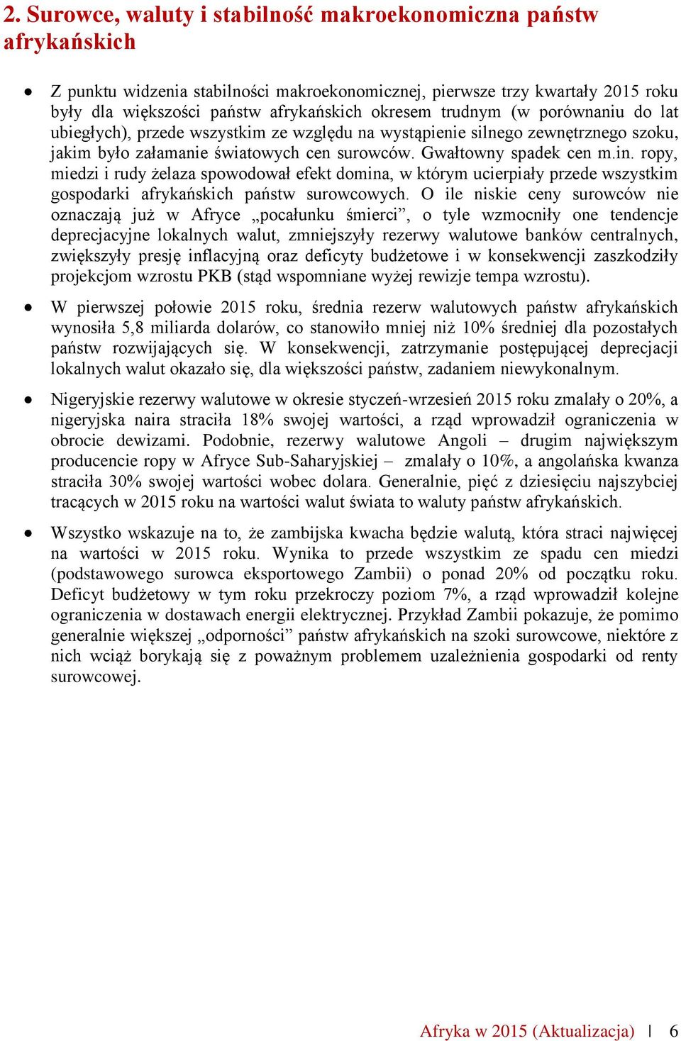 ropy, miedzi i rudy żelaza spowodował efekt domina, w którym ucierpiały przede wszystkim gospodarki afrykańskich państw surowcowych.