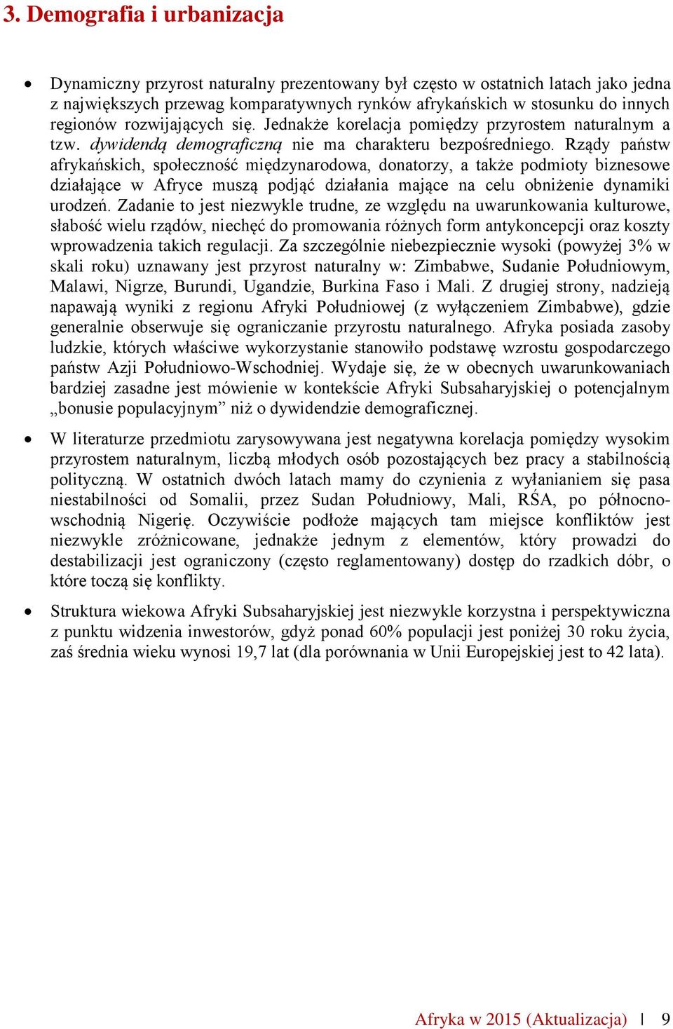 Rządy państw afrykańskich, społeczność międzynarodowa, donatorzy, a także podmioty biznesowe działające w Afryce muszą podjąć działania mające na celu obniżenie dynamiki urodzeń.