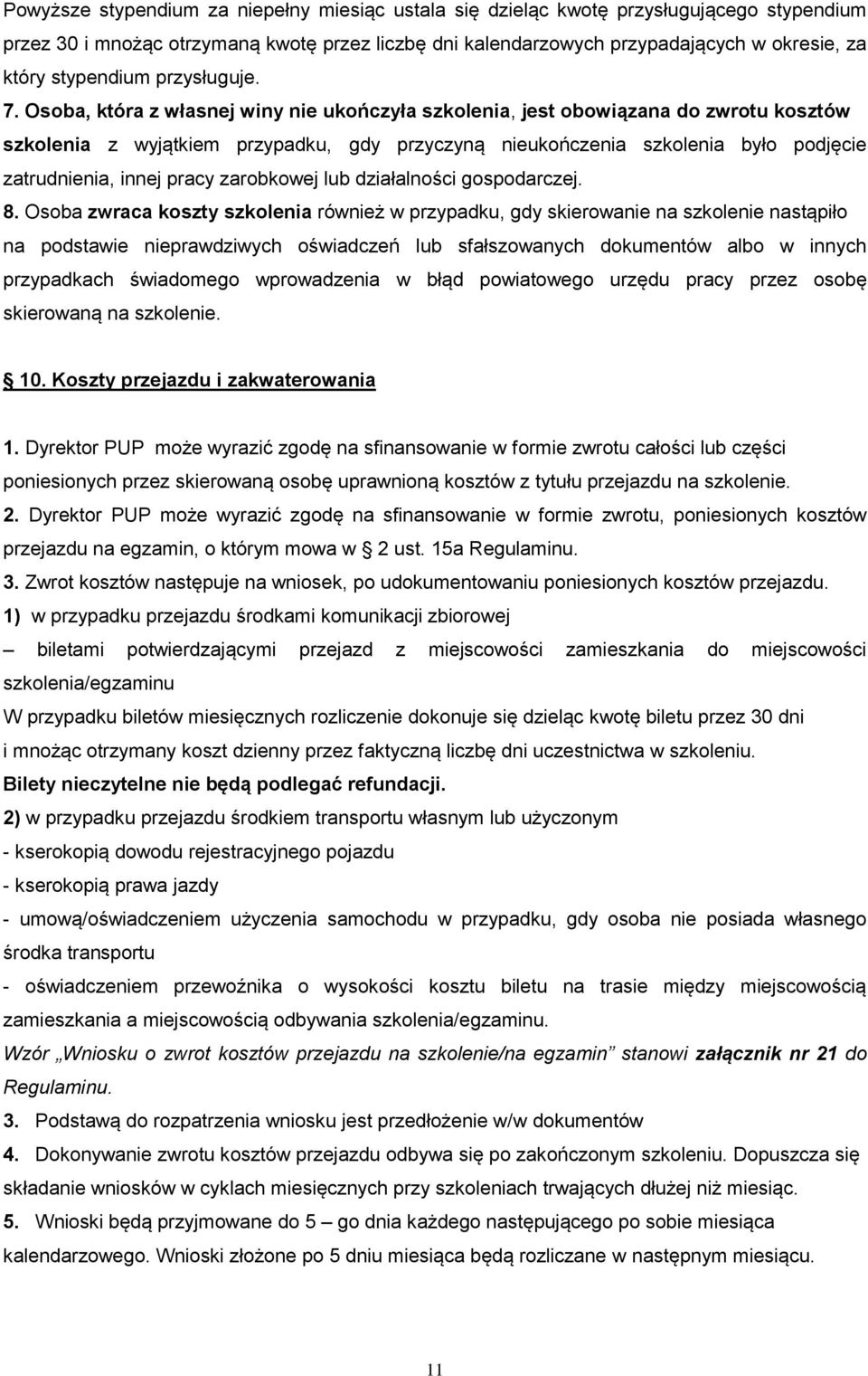 Osoba, która z własnej winy nie ukończyła szkolenia, jest obowiązana do zwrotu kosztów szkolenia z wyjątkiem przypadku, gdy przyczyną nieukończenia szkolenia było podjęcie zatrudnienia, innej pracy