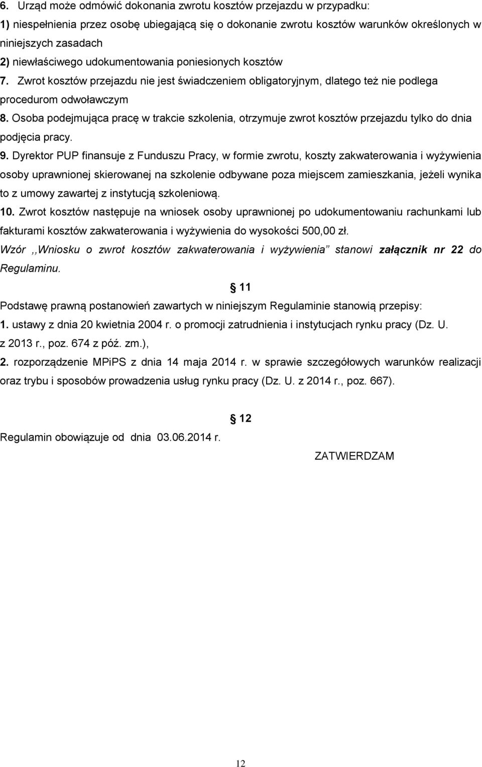 Osoba podejmująca pracę w trakcie szkolenia, otrzymuje zwrot kosztów przejazdu tylko do dnia podjęcia pracy. 9.