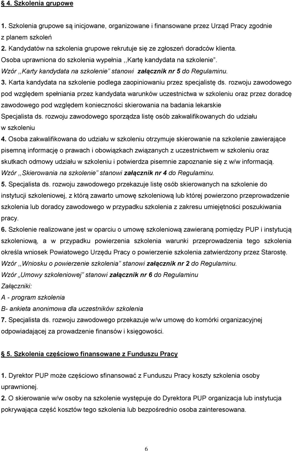 Wzór,,Karty kandydata na szkolenie stanowi załącznik nr 5 do Regulaminu. 3. Karta kandydata na szkolenie podlega zaopiniowaniu przez specjalistę ds.