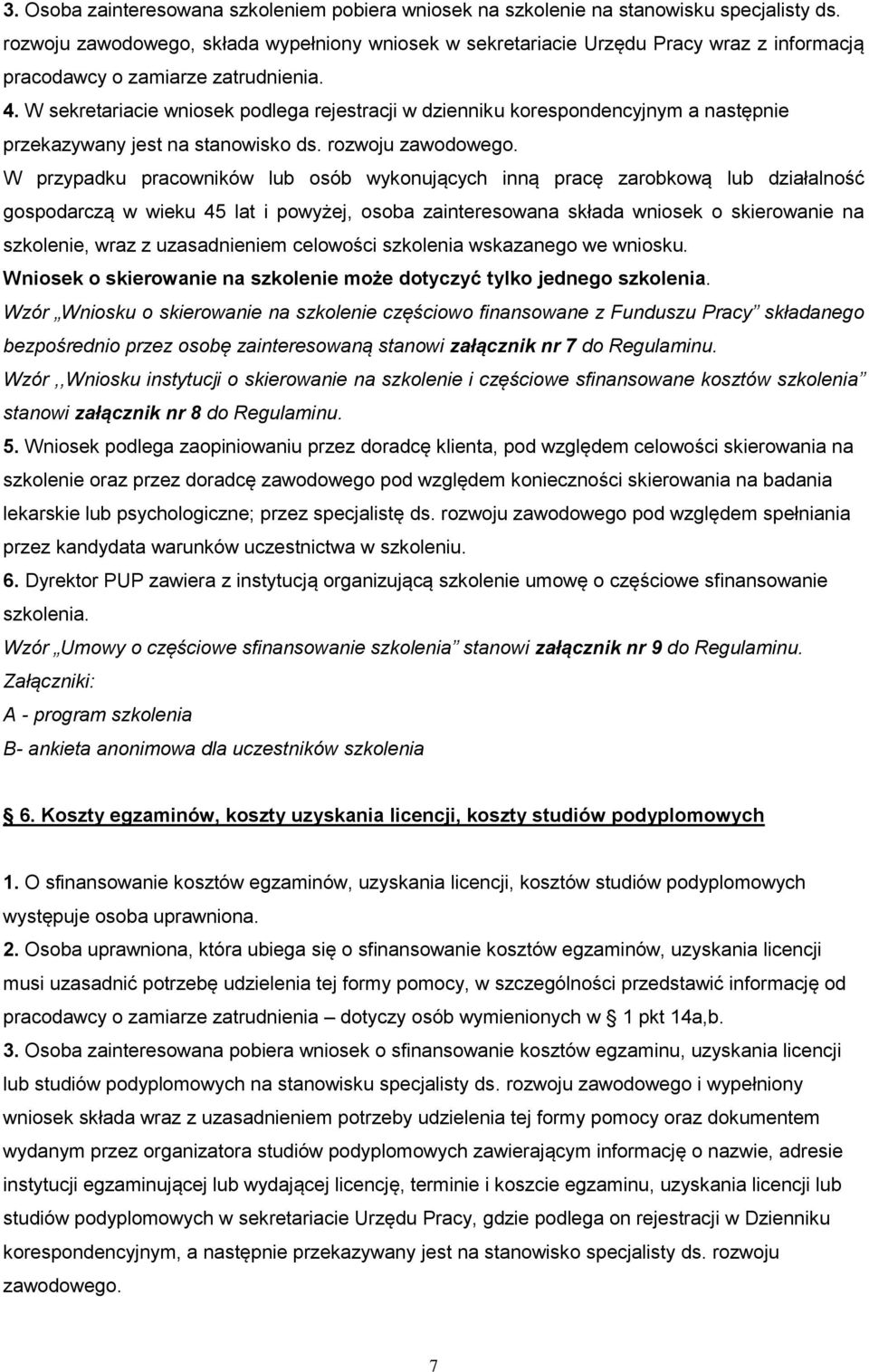 W sekretariacie wniosek podlega rejestracji w dzienniku korespondencyjnym a następnie przekazywany jest na stanowisko ds. rozwoju zawodowego.