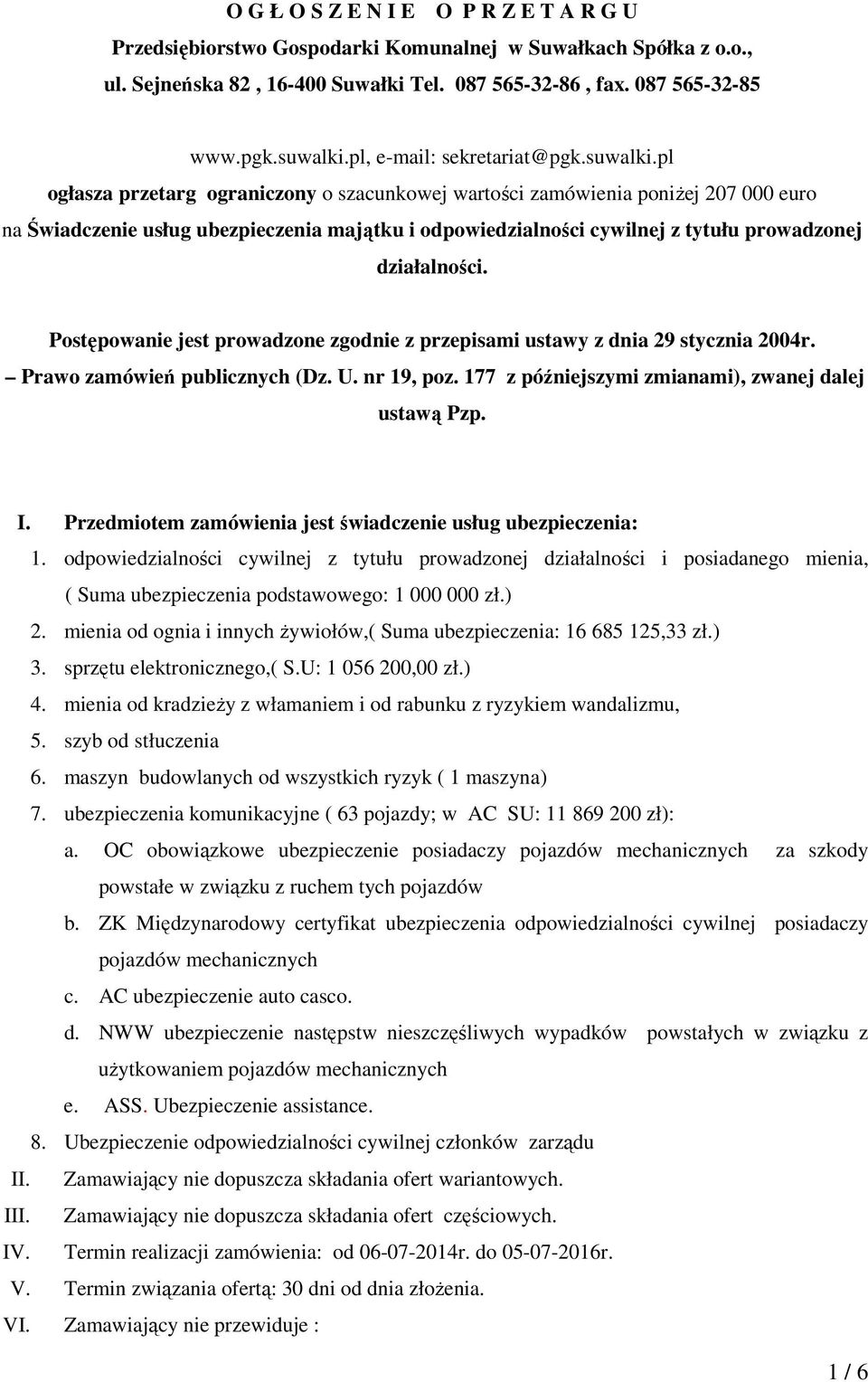 pl ogłasza przetarg ograniczony o szacunkowej wartości zamówienia poniżej 207 000 euro na Świadczenie usług ubezpieczenia majątku i odpowiedzialności cywilnej z tytułu prowadzonej działalności.