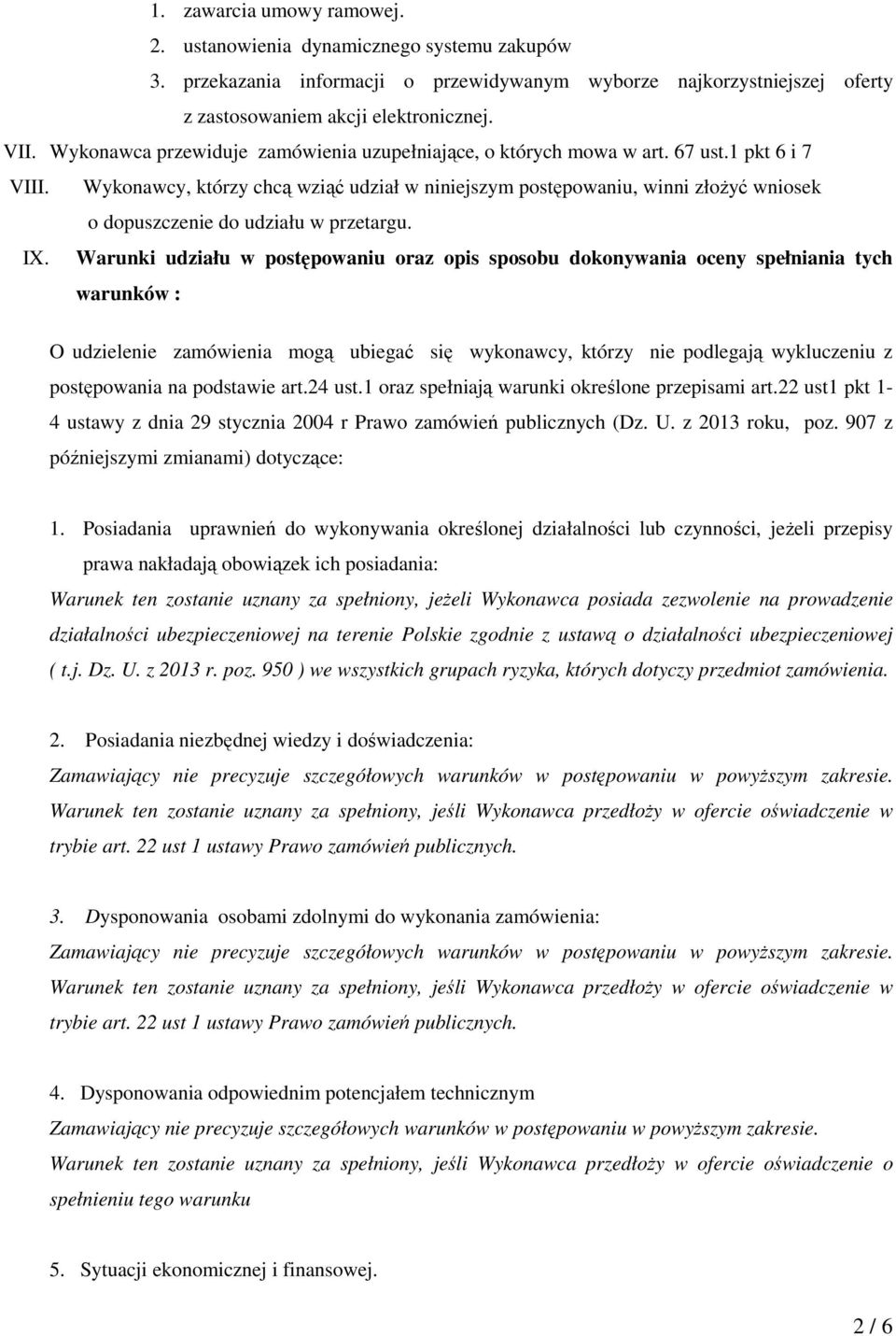 Wykonawcy, którzy chcą wziąć udział w niniejszym postępowaniu, winni złożyć wniosek o dopuszczenie do udziału w przetargu. IX.