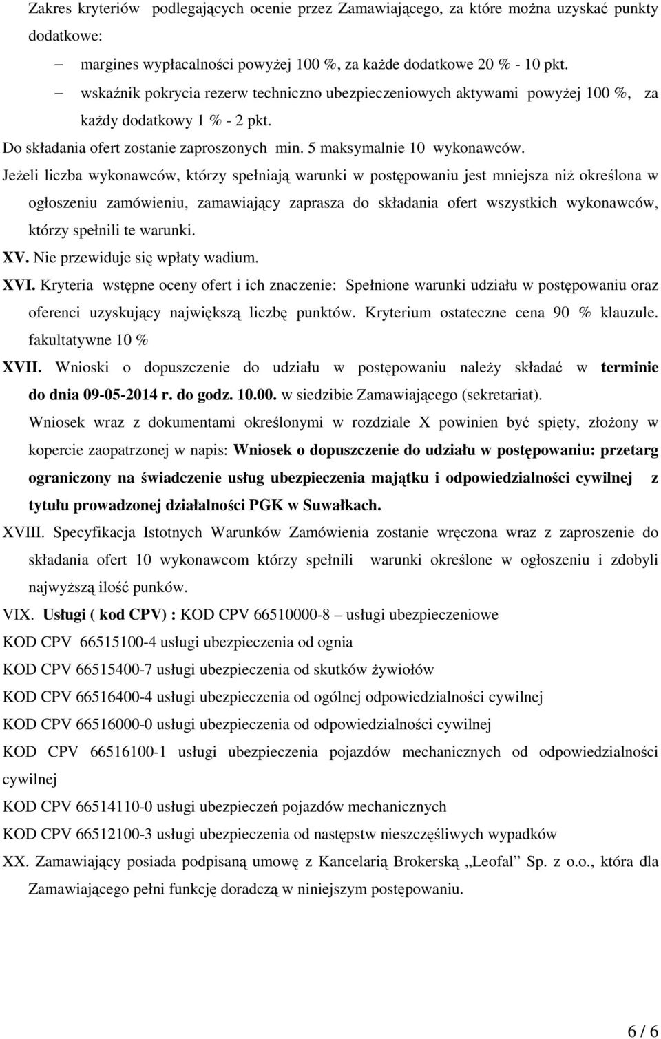 Jeżeli liczba wykonawców, którzy spełniają warunki w postępowaniu jest mniejsza niż określona w ogłoszeniu zamówieniu, zamawiający zaprasza do składania ofert wszystkich wykonawców, którzy spełnili