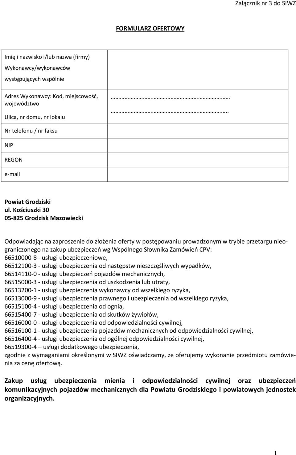 Kościuszki 30 05-825 Grodzisk Mazowiecki Odpowiadając na zaproszenie do złożenia oferty w postępowaniu prowadzonym w trybie przetargu nieograniczonego na zakup ubezpieczeń wg Wspólnego Słownika