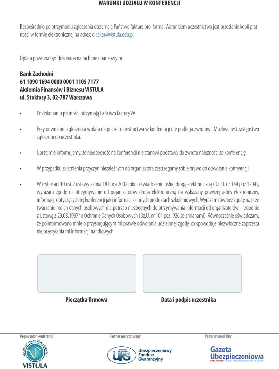 Stokłosy 3, 02-787 Warszawa Po dokonaniu płatności otrzymają Państwo fakturę VAT. Przy odwołaniu zgłoszenia wpłata na poczet uczestnictwa w konferencji nie podlega zwrotowi.