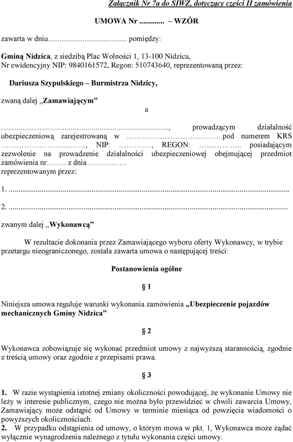 Zamawiającym a..., prowadzącym działalność ubezpieczeniową zarejestrowaną w..pod numerem KRS, NIP:., REGON:.