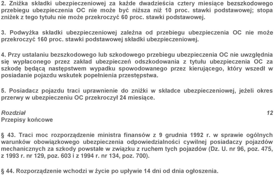 Podwyżka składki ubezpieczeniowej zależna od przebiegu ubezpieczenia OC nie może przekroczyć 160 proc. stawki podstawowej składki ubezpieczeniowej. 4.