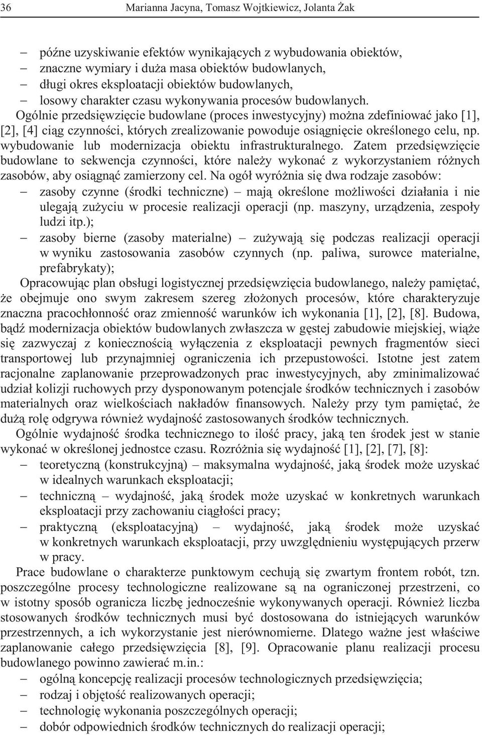 Ogólnie przedsiwzicie budowlane (proces inwestycyjny) mona zdefiniowa jako [1], [2], [4] cig czynnoci, których zrealizowanie powoduje osignicie okrelonego celu, np.