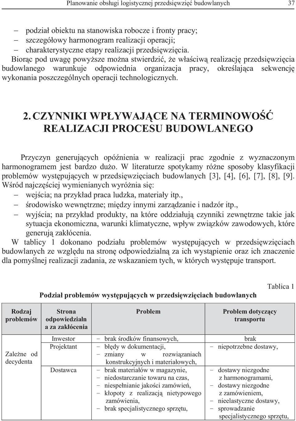 Biorc pod uwag powysze mona stwierdzi, e waciw realizacj przedsiwzicia budowlanego warunkuje odpowiednia organizacja pracy, okrelajca sekwencj wykonania poszczególnych operacji technologicznych. 2.