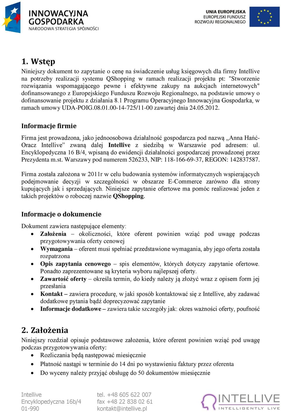 1 Programu Operacyjnego Innowacyjna Gospodarka, w ramach umowy UDA-POIG.08.01.00-14-725/11-00 zawartej dnia 24.05.2012.