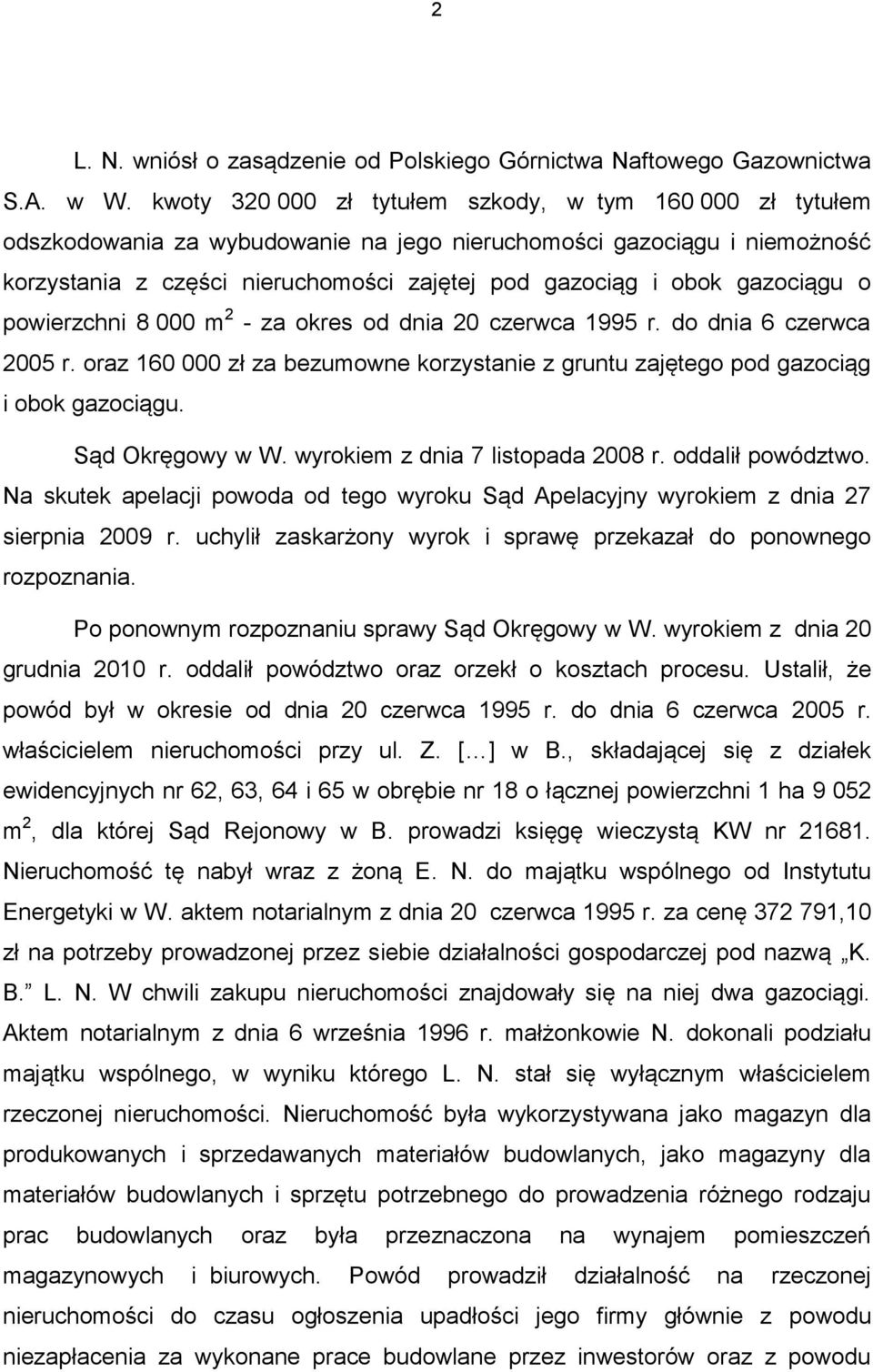 gazociągu o powierzchni 8 000 m 2 - za okres od dnia 20 czerwca 1995 r. do dnia 6 czerwca 2005 r. oraz 160 000 zł za bezumowne korzystanie z gruntu zajętego pod gazociąg i obok gazociągu.